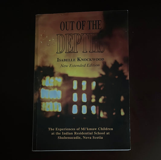 Out of the Depths: The Experiences of Mi'kmaw Children at the Indian Residential School at Shubenacadie, Nova Scotia - Knockwood, Isabelle