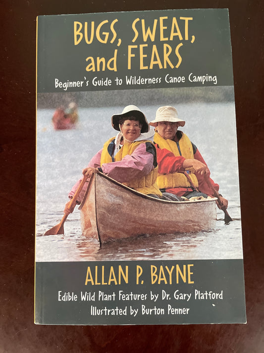 Bugs, Sweat & Fears: Beginner's Guide to Wilderness Canoe Camping (Signed) - Baynes, Allan P.