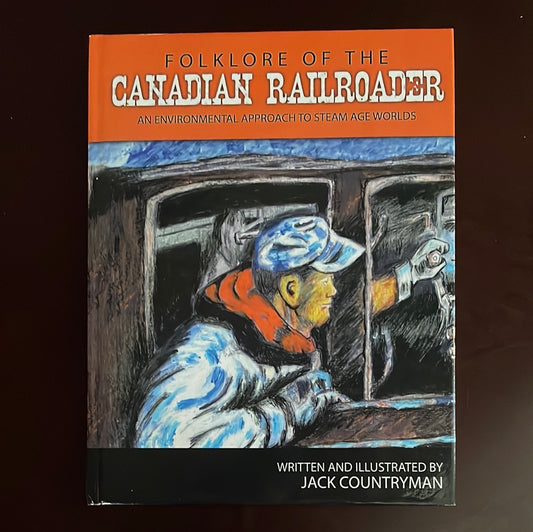Folklore of the Canadian Railroader: An Environmental Approach to Steam Age Worlds - Countryman, Jack