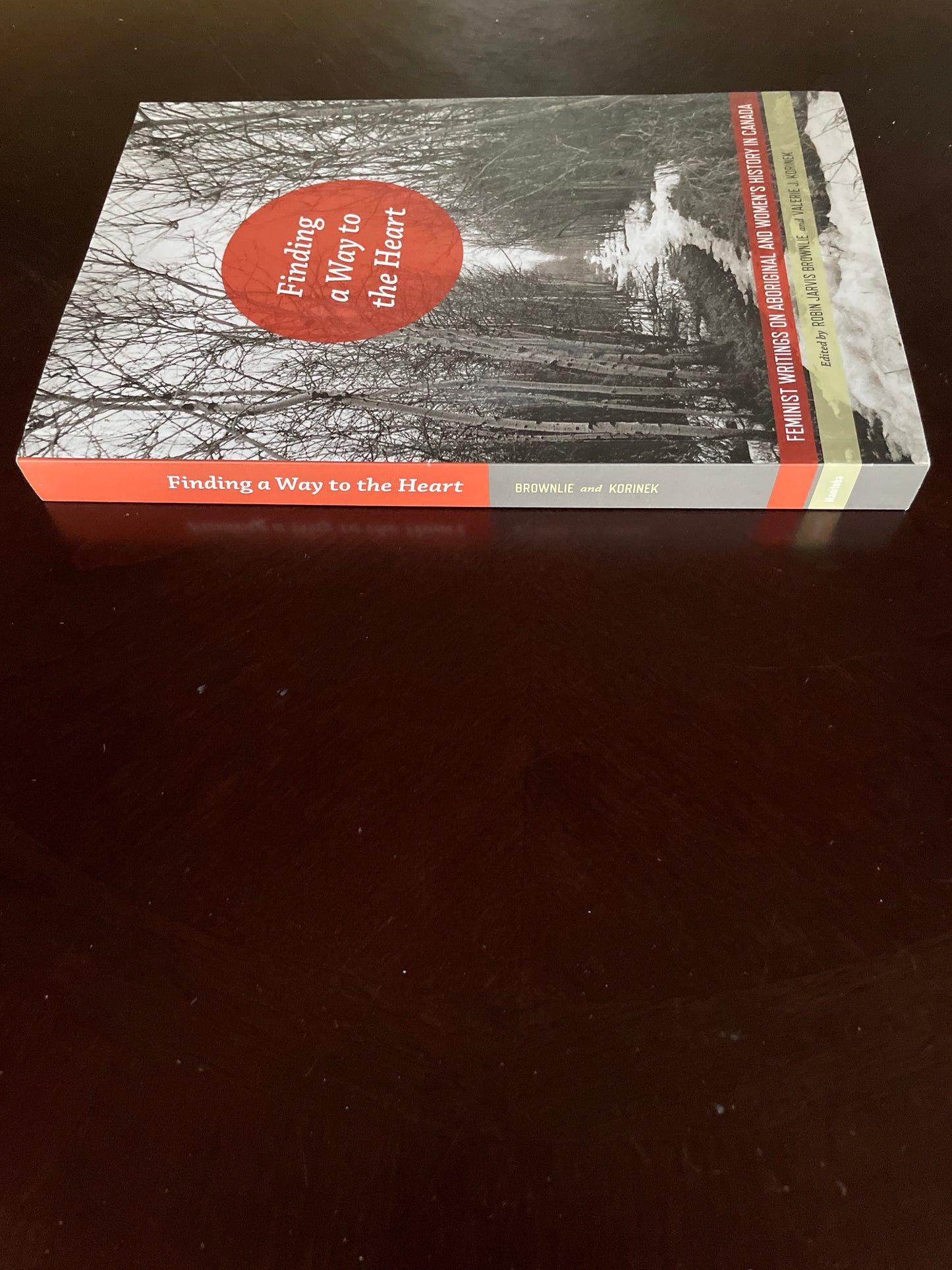 Finding a Way to the Heart: Feminist Writings on Aboriginal and Women's History in Canada (Signed) - Brownlie, Robin Jarvis; Korinek, Valerie J.