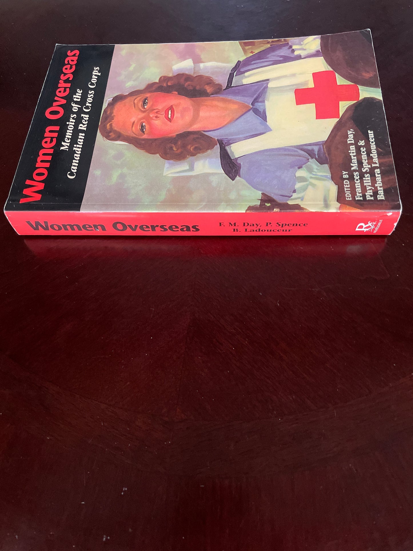 Women Overseas: Memoirs of the Canadian Red Cross Corps (Signed) - Day, Francis Martin; Spence, Phyllis; Ladouceur, Barbara