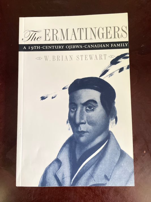 The Ermatingers: A 19th-century Ojibwa-Canadian Family - Stewart, W. Brian