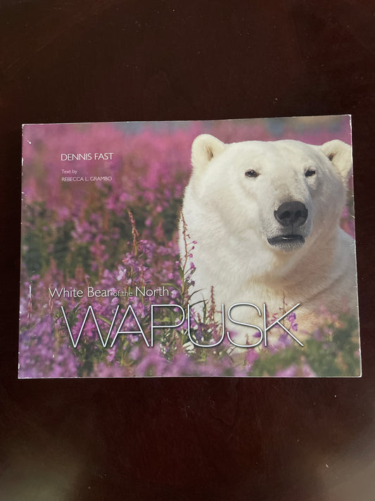 Wapusk: White Bear of the North (Signed) - Fast, Dennis; Grambo, Rebecca L.