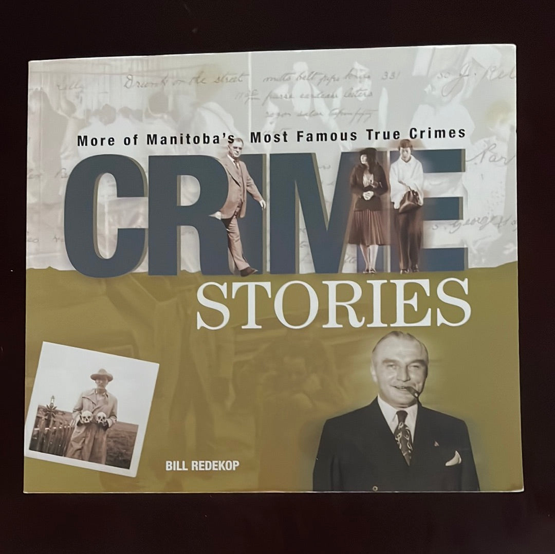 Crime Stories: More Of Manitoba's Most Famous True Crimes - Redekop, Bill