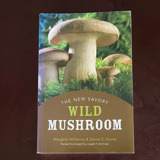 The New Savory Wild Mushroom - McKenny, Margaret; Stuntz, Daniel E.; Ammirati, Joseph F.