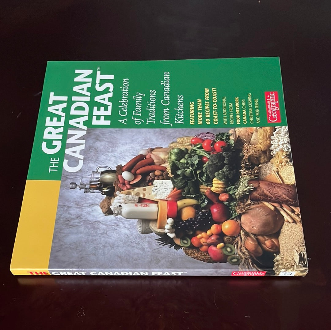 The Great Canadian Feast Cookbook - Canadian Geographic; Cushing, Christine; Feenie, Rob
