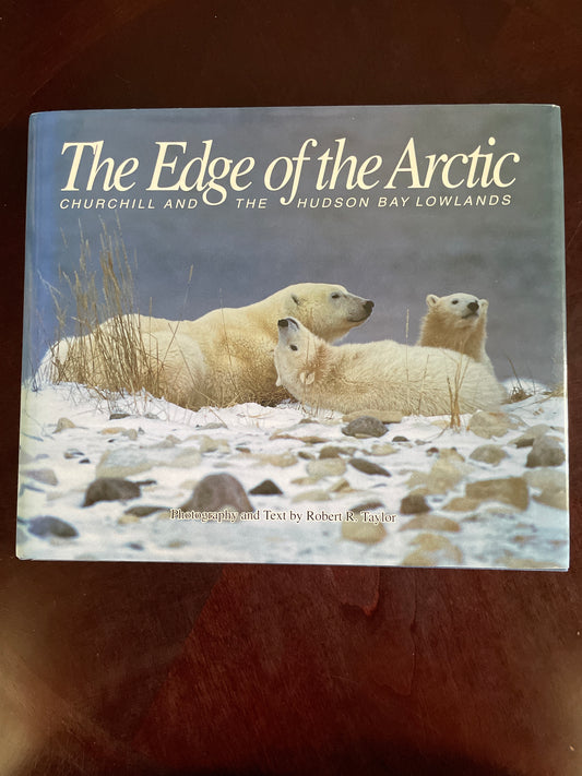 The Edge of the Arctic : Churchill and the Hudson Bay Lowlands (Signed) - Taylor, Robert R.