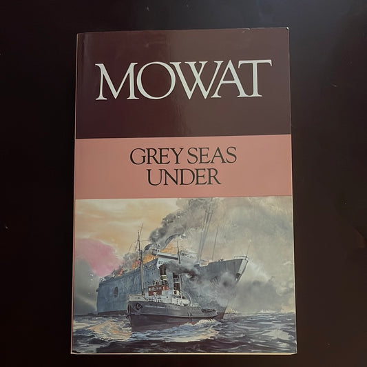 Grey Seas Under: Vol 1 of Atlantic Rescue - Saga of Salvage Tugs - Mowat, Farley