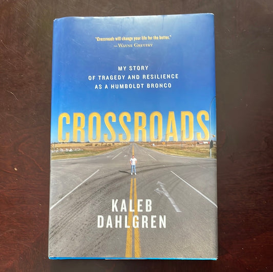 Crossroads: My Story of Tragedy and Resilience as a Humboldt Bronco - Dahlgren, Kaleb