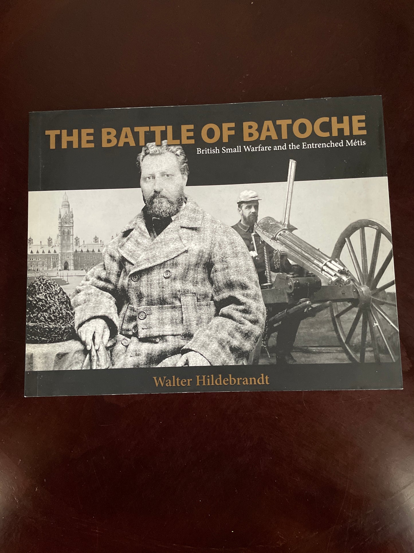 The Battle of Batoche: British Small Warfare and the Entrenched Métis - Hildebrandt, Walter