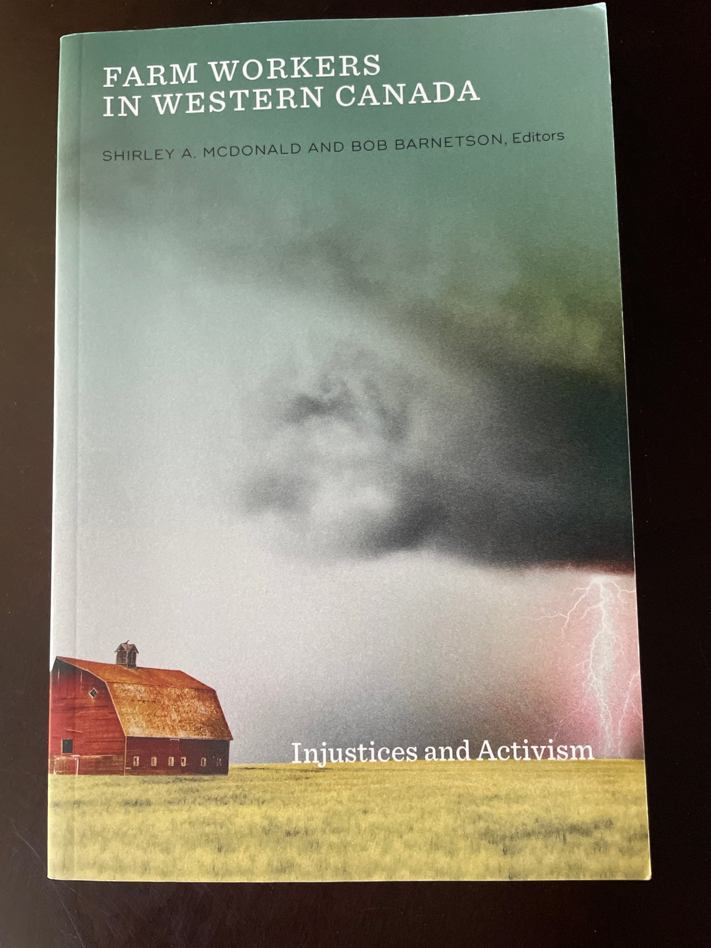 Farm Workers in Western Canada: Injustices and Activism (Signed) - McDonald, Shirley A.; Barnetson, Bob