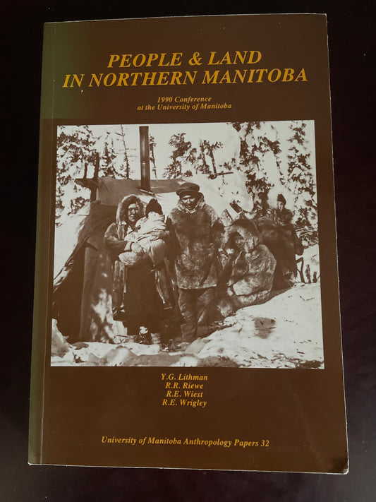 People & Land in Northern Manitoba : 1990 Conference at the University of Manitoba - Lithman, Y.G.; Riewe, R.R.; Wiest, R.E.; Wrigley, R.E.