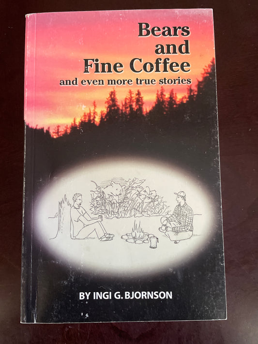 Bears and Fine Coffee : And Even More True Stories (Signed) - Bjornson, Ingi G.