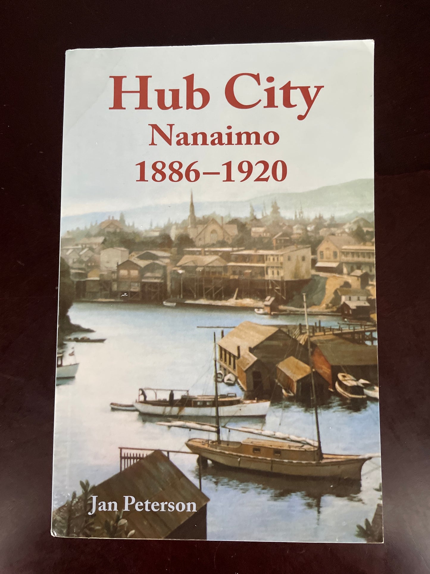 Hub City: Nanaimo 1886-1920 (Signed) - Peterson, Jan