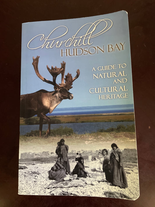 Churchill Hudson Bay A Guide to Natural and Cultural Heritage (Signed) - Brandson, Lorraine E.