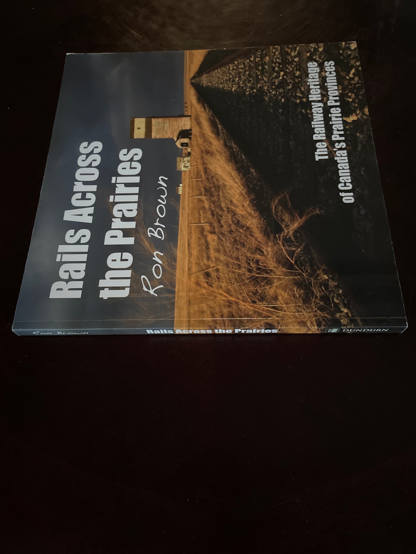 Rails Across the Prairies: The Railway Heritage of Canada's Prairie Provinces - Brown, Ron