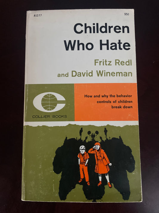 Children Who Hate: How and why the behavior controls of children break down - Redl, Fritz; Wineman, David