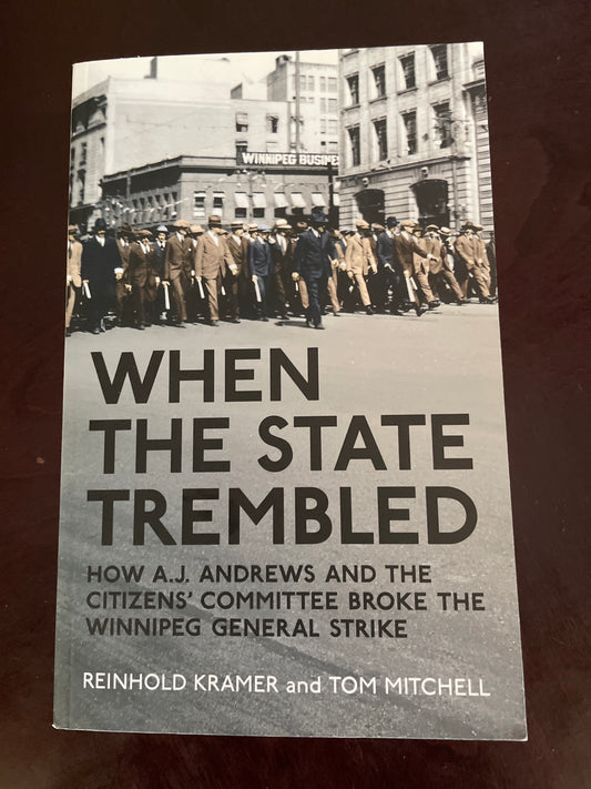 When the State Trembled: How A.J. Andrews and the Citizens' Committee Broke the Winnipeg General Strike (Canadian Social History) - Kramer, Reinhold; Mitchell, Tom