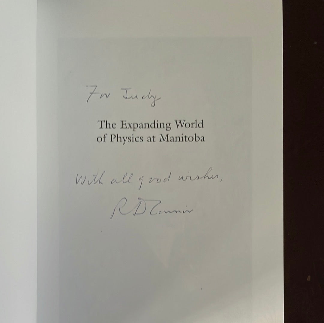 The Expanding World of Physics at Manitoba: A Hundred Years of Progress - Department of Physics and Astronomy, University of Manitoba (INSCRIBED) - Connor, R.D.