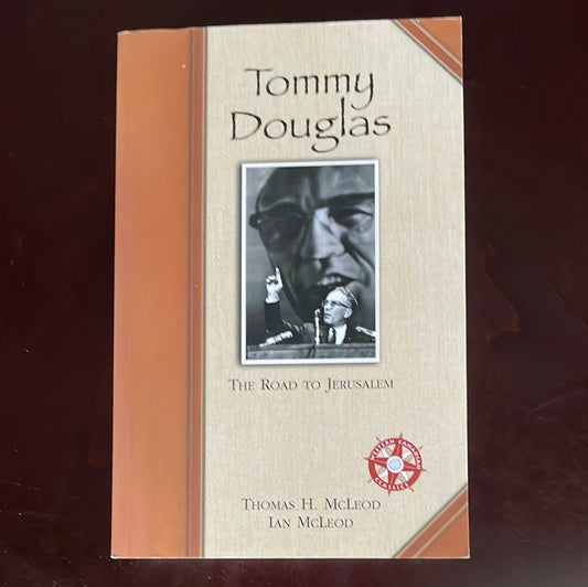 Tommy Douglas: The Road to Jerusalem - McLeod, Thomas H.; McLeod, Ian