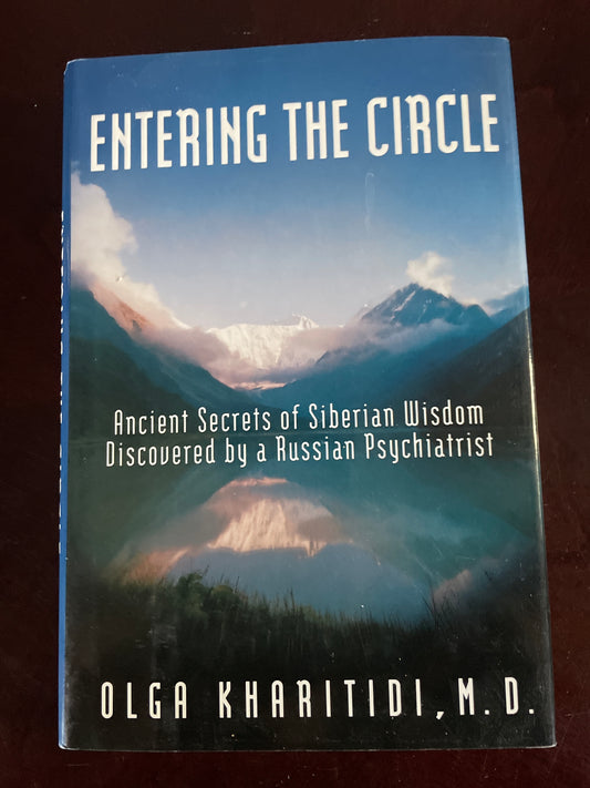 Entering the Circle: The Secrets of Ancient Siberian Wisdom Discovered by a Russian Psychiatrist - Kharitidi, Olga