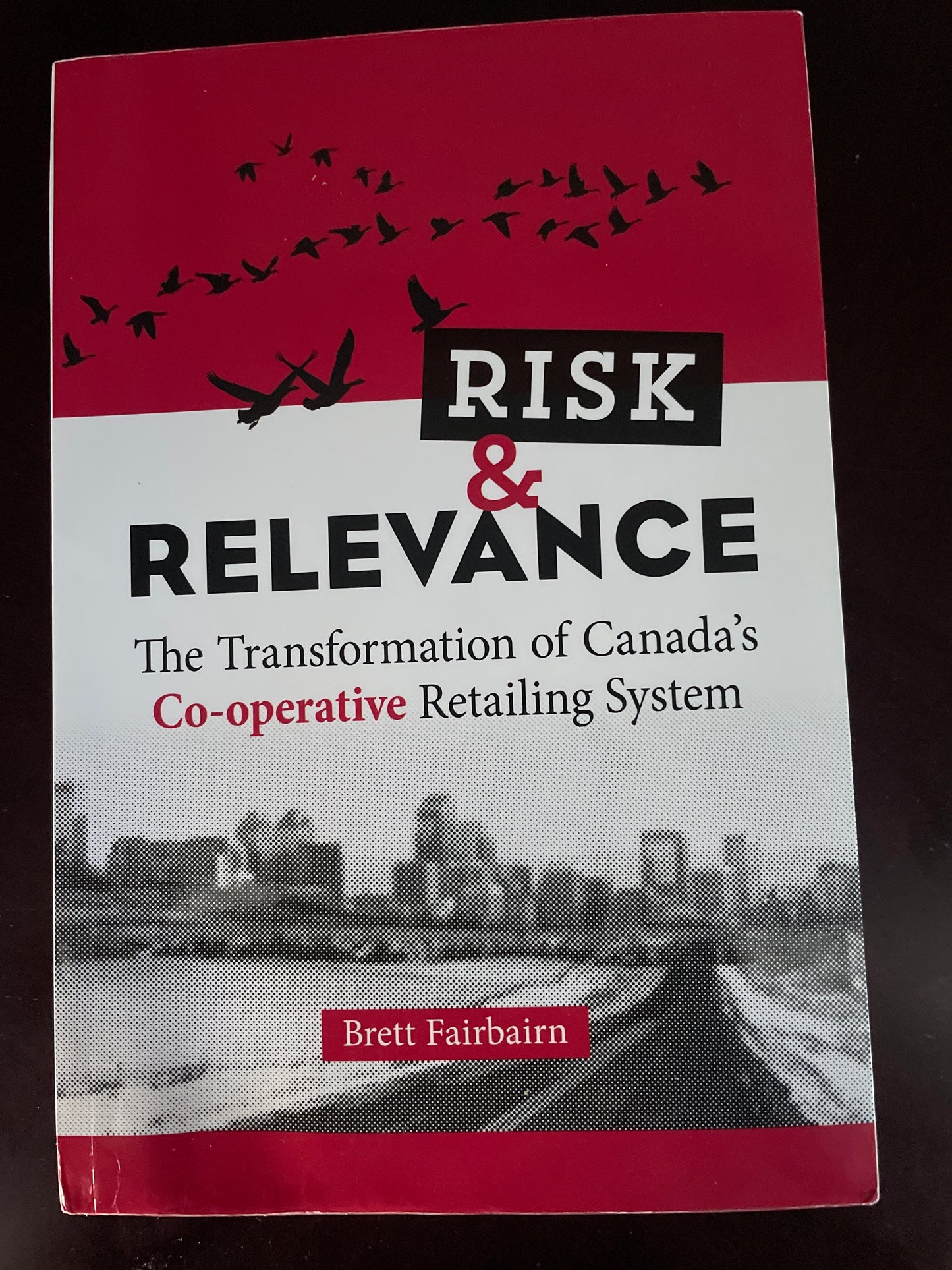 Risk and Relevance: The Transformation of Canada's Co-operative Retailing System - Fairbairn, Brett