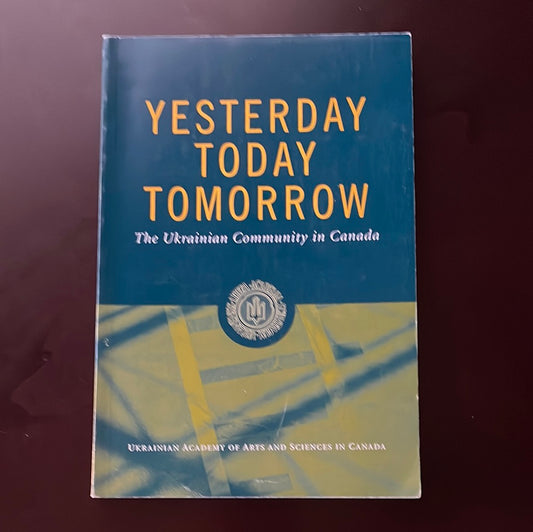 Yesterday, Today, Tomorrow: The Ukrainian Community in Canada - Rozumnyj, Jaroslav