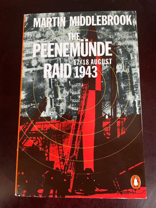 The Peenemunde Raid: 17/18 August 1943 - Middlebrook, Martin