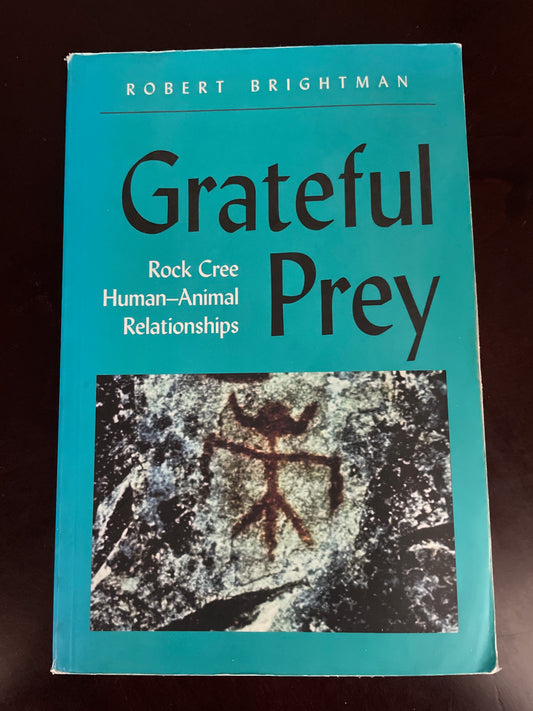 Grateful Prey: Rock Cree Human-Animal Relationships - Brightman, Robert