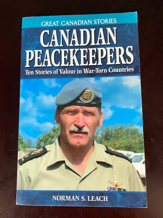 Canadian Peacekeepers: Ten Stories of Valour in War-Torn Countries (Great Canadian Stories) - Leach, Norman
