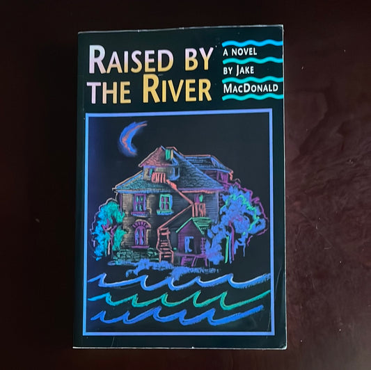 Raised by the River (Signed) - MacDonald, Jake