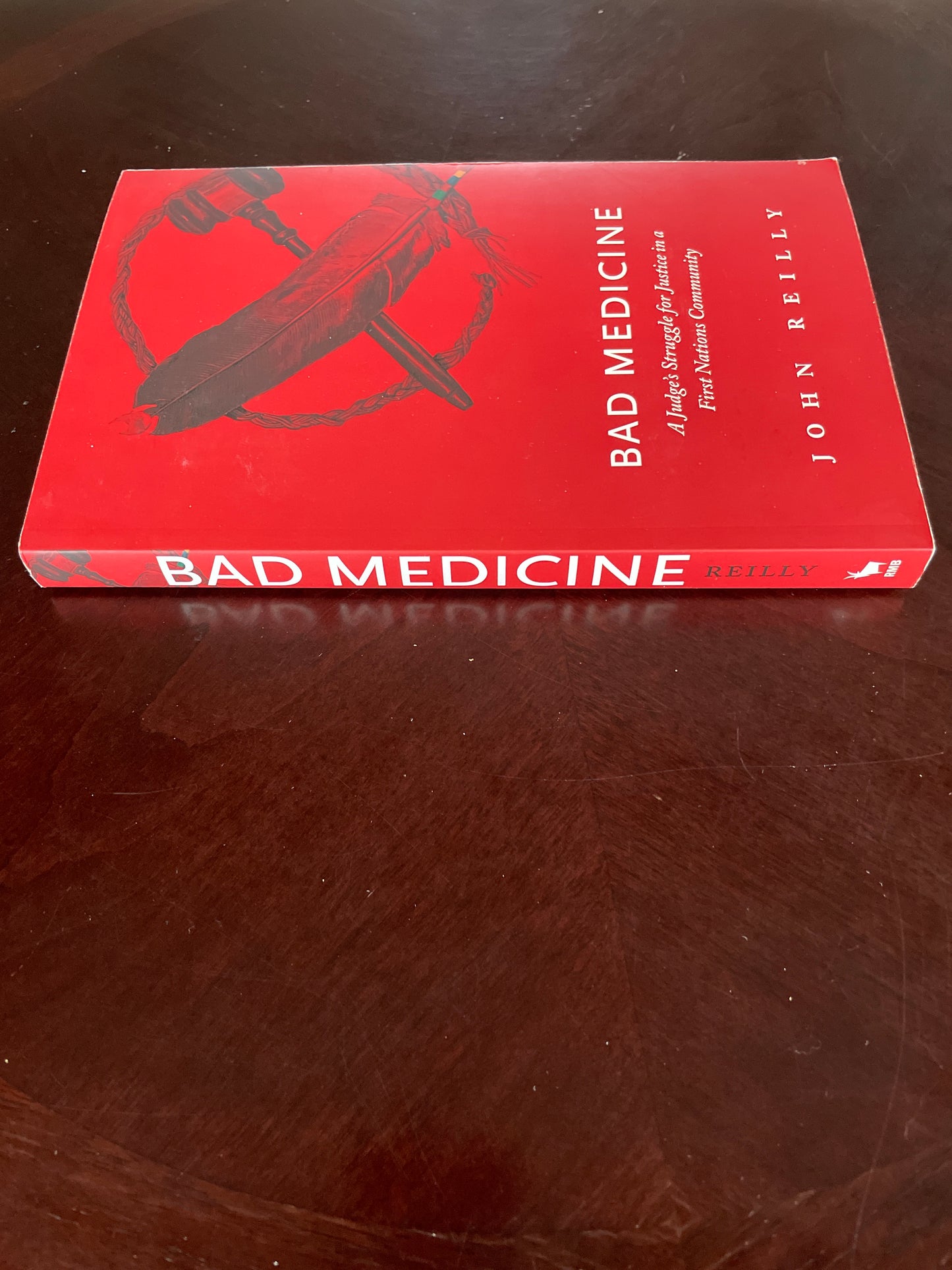 Bad Medicine: A Judge's Struggle for Justice in a First Nations Community - Reilly, John