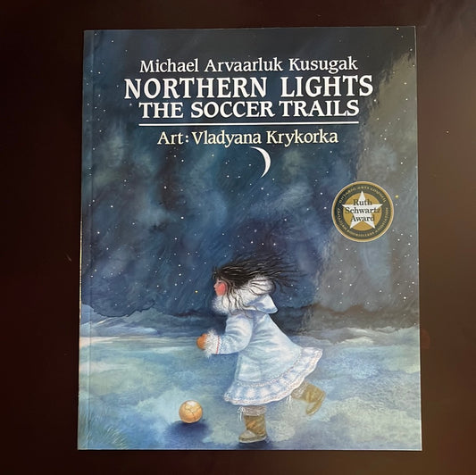 Northern Lights: the Soccer Trails - Kusugak, Michael Arvaarluk