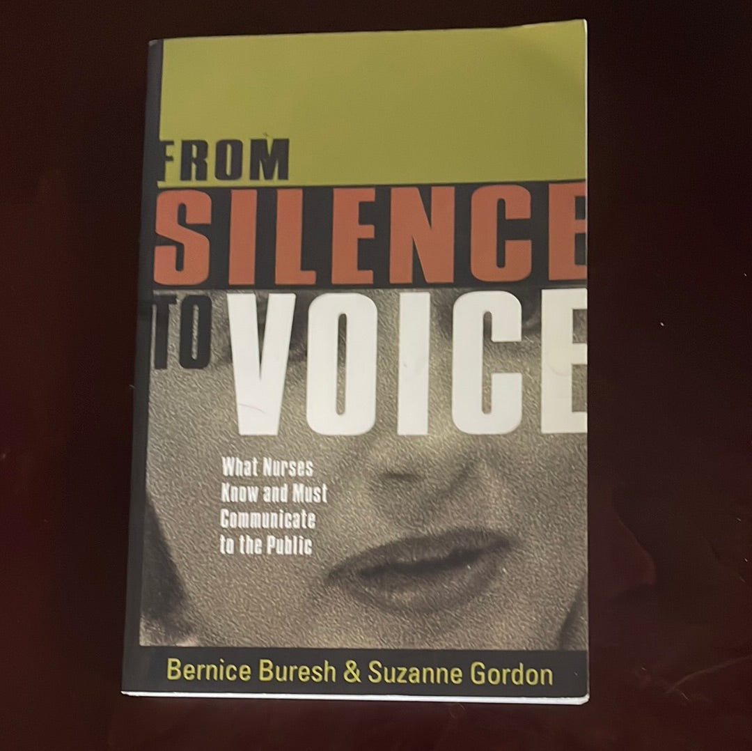 From Silence to Voice: What Nurses Know and Must Communicate to the Public - Buresh, Bernice; Gordon, Suzanne