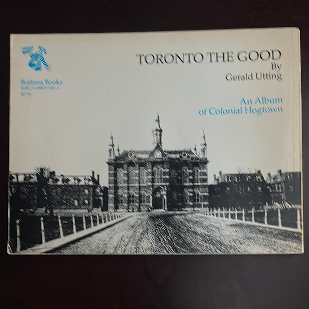 Toronto the Good: An Album of Colonial Hogtwon - Utting, Gerald