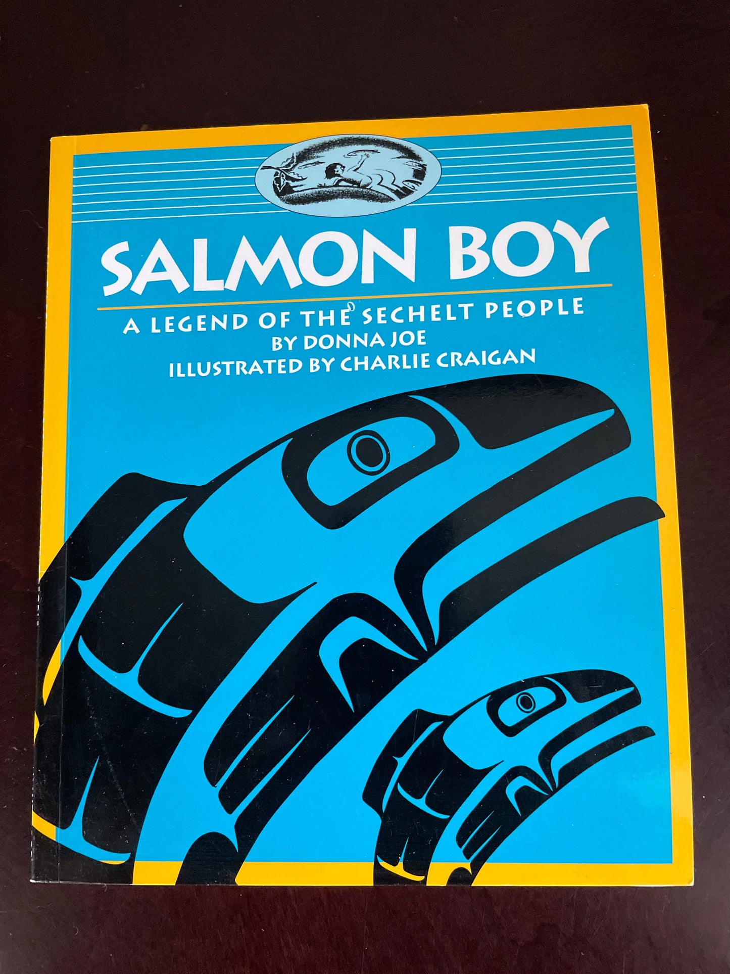 Salmon Boy: A Legend of the Sechelt People (Legends of the Sechelt Nation) - Joe, Donna