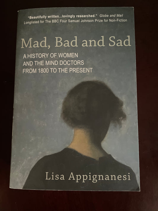 Mad, Bad and Sad: A History of Women and the Mind Doctors from 1800 to the present - Appignanesi, Lisa