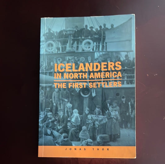 Icelanders in North America : The First Settlers - Thor, Jonas
