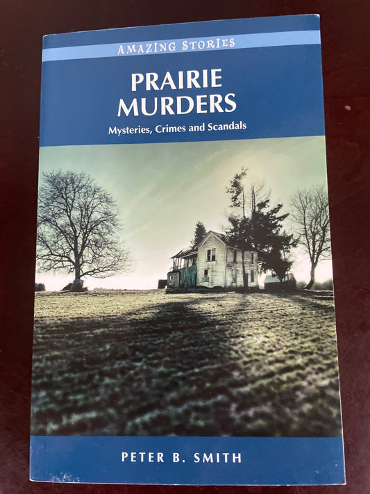Prairie Murders: Mysteries, Crimes and Scandals (Inscribed) - Smith, Peter B.