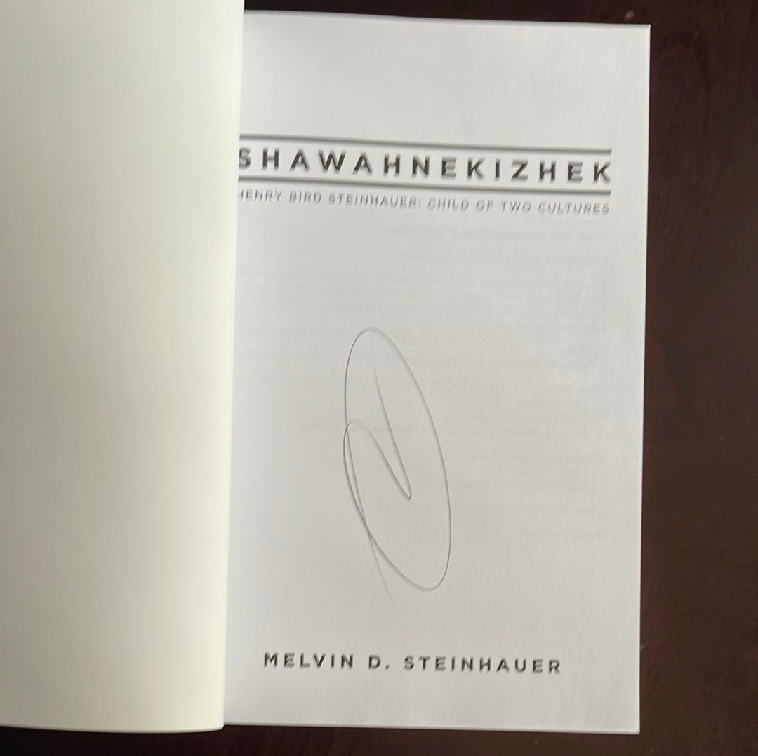 Shawahnekizhek: Henry Bird Steinhauer: Child of Two Cultures (Signed) - Steinhauer, Melvin D.