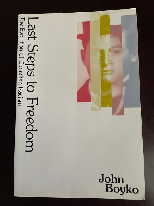 Last Steps to Freedom: The Evolution of Canadian Racism - Boyko, John