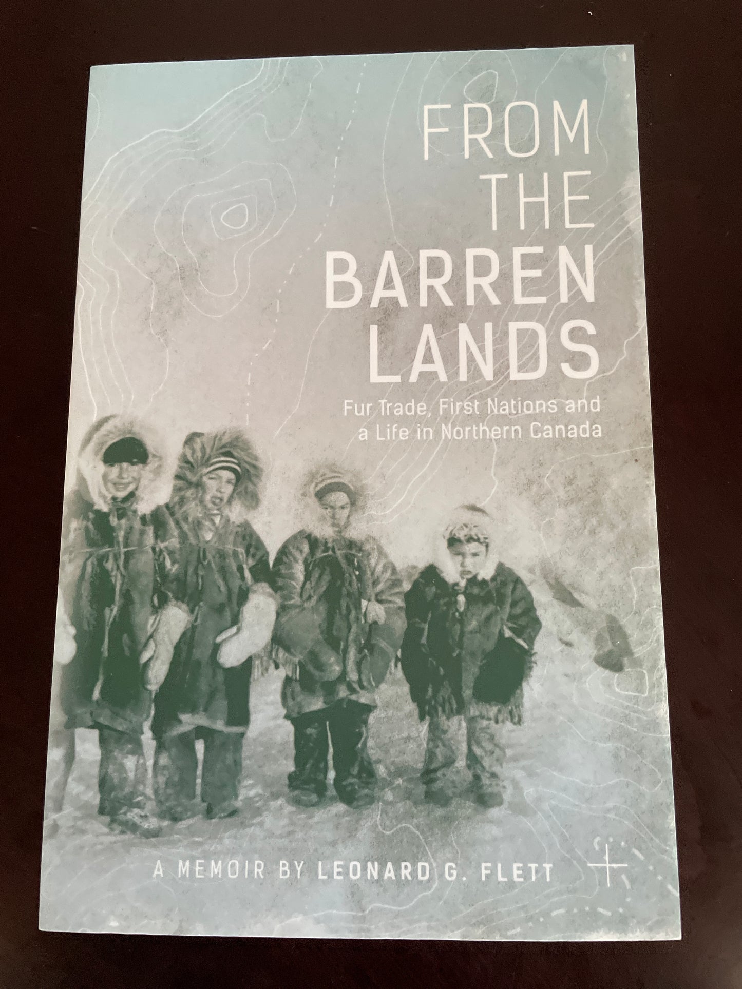 From the Barren Lands: Fur Trade, First Nations, and a Life in Northern Canada - Flett, Leonard G.