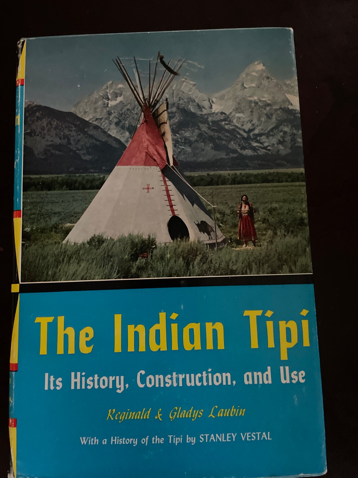 Indian Tepee: Its History, Construction and Use - Laubin, Reginald; Laubin, Gladys