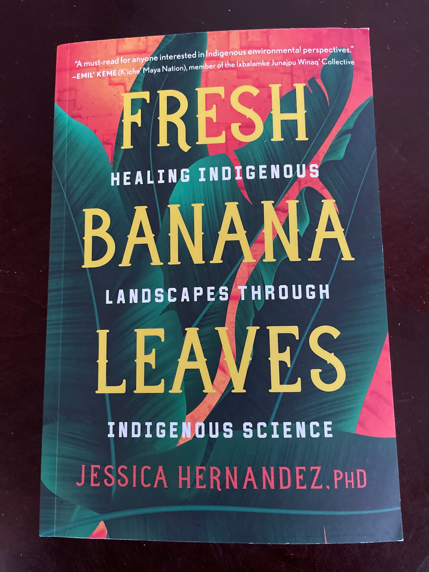 Fresh Banana Leaves: Healing Indigenous Landscapes through Indigenous Science - Hernandez, Jessica