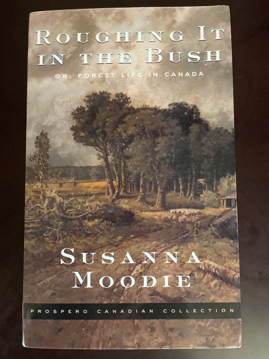 Roughing it in the Bush: or Forest Life in Canada - Moodie, Susanna