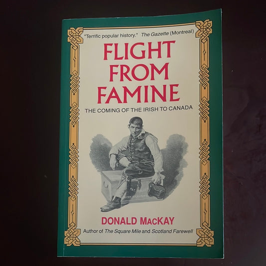Flight from Famine : The Coming of the Irish to Canada - MacKay, Donald