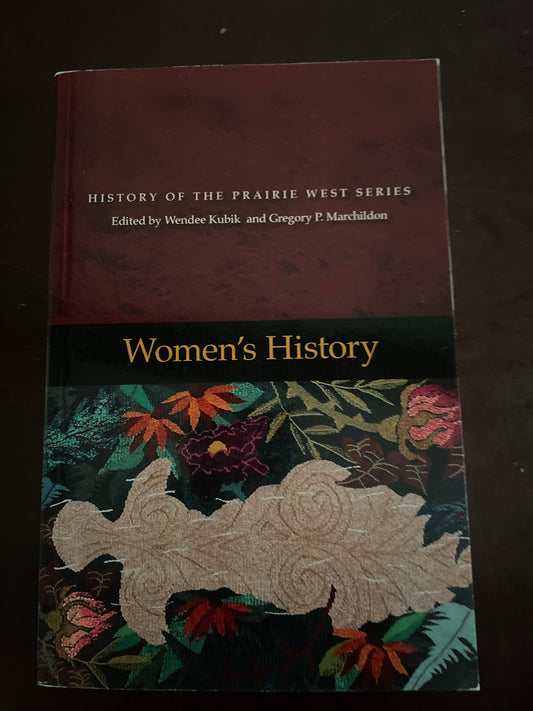 Women's History: History of the Prairie West Series, Vol. 5 - Kubik, Wendee; Marchildon, Gregory P.