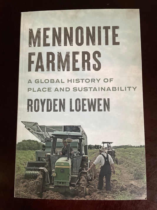 Mennonite Farmers: A Global History of Place and Sustainability - Loewen, Royden