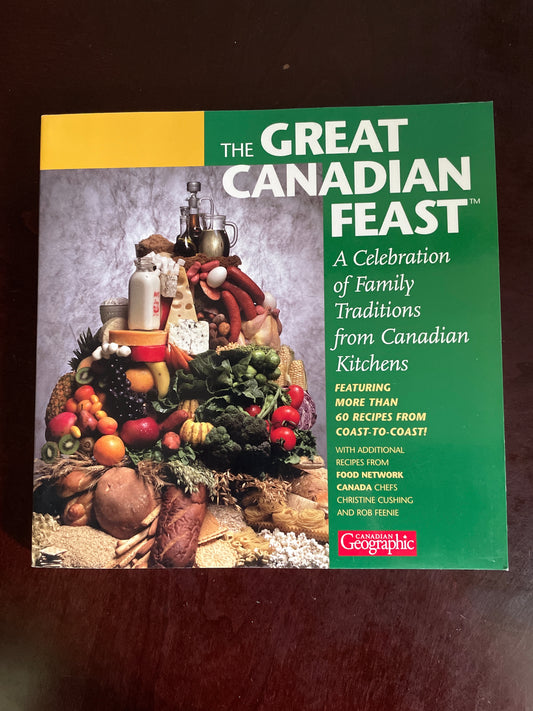 The Great Canadian Feast Cookbook - Canadian Geographic; Cushing, Christine; Feenie, Rob