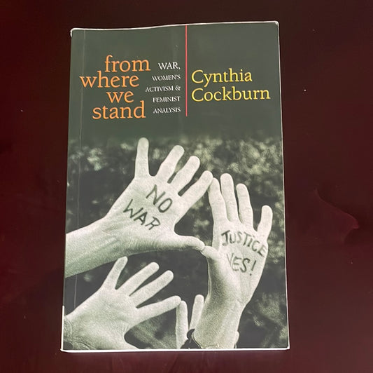 From Where We Stand: War, Women's Activism and Feminist Analysis - Cockburn, Cynthia